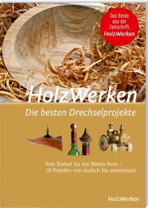 HolzWerken - Die besten Drechselprojekte